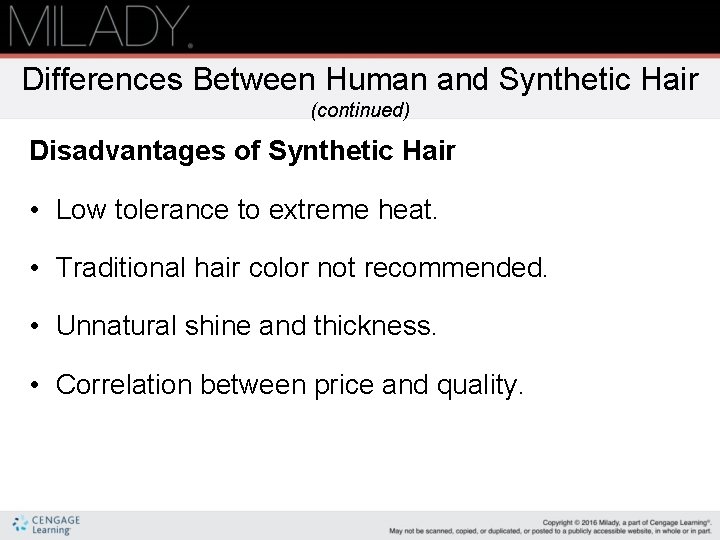 Differences Between Human and Synthetic Hair (continued) Disadvantages of Synthetic Hair • Low tolerance