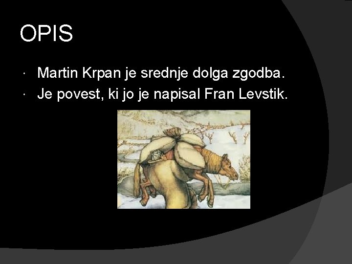 OPIS Martin Krpan je srednje dolga zgodba. Je povest, ki jo je napisal Fran