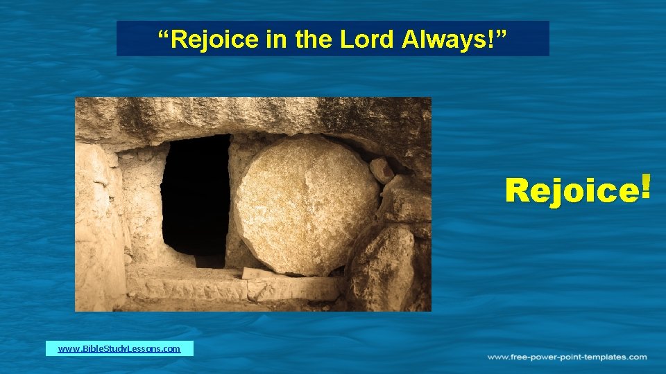 “Rejoice in the Lord Always!” Rejoice www. Bible. Study. Lessons. com 
