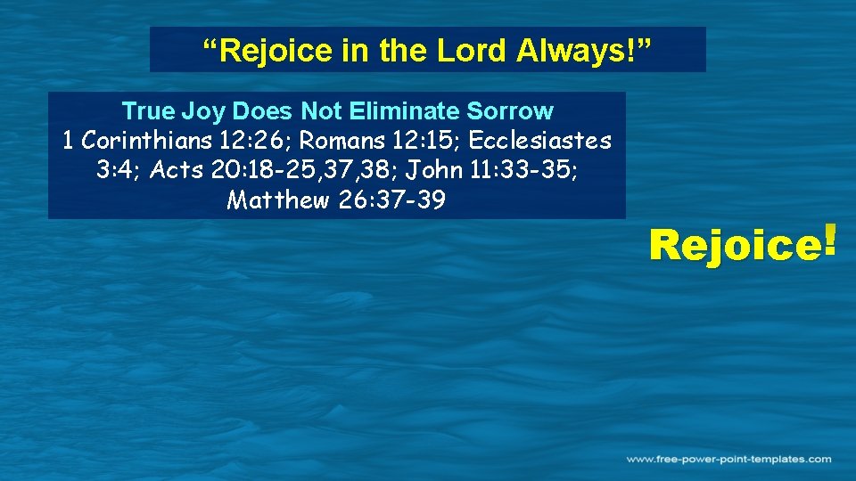 “Rejoice in the Lord Always!” True Joy Does Not Eliminate Sorrow 1 Corinthians 12: