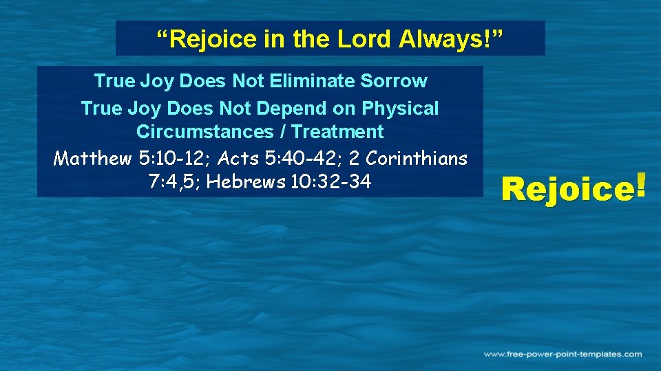 “Rejoice in the Lord Always!” True Joy Does Not Eliminate Sorrow True Joy Does