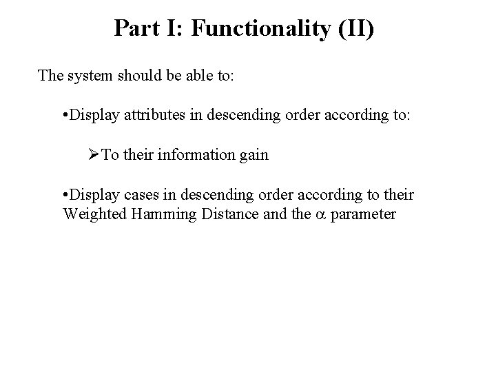 Part I: Functionality (II) The system should be able to: • Display attributes in