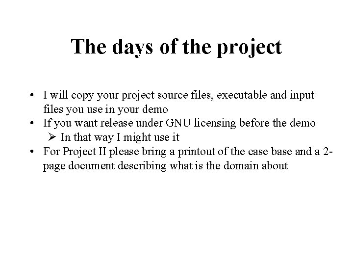 The days of the project • I will copy your project source files, executable