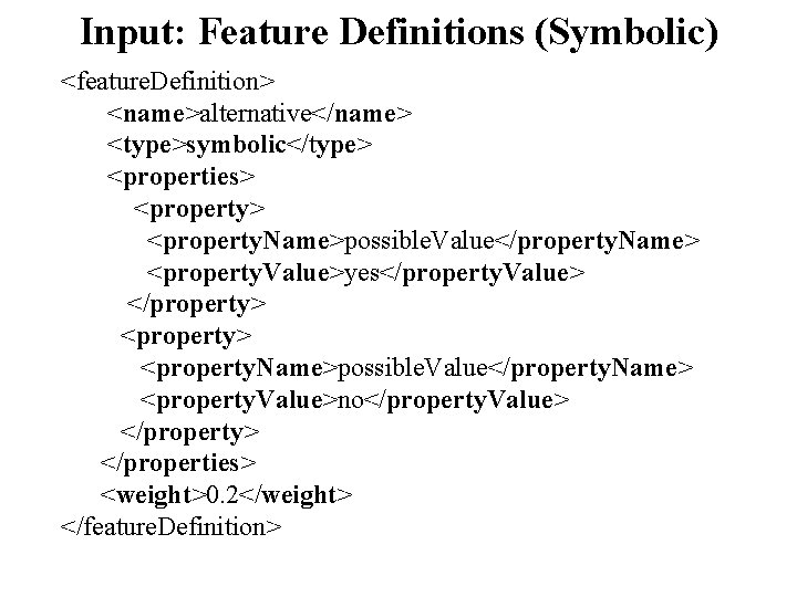 Input: Feature Definitions (Symbolic) <feature. Definition> <name>alternative</name> <type>symbolic</type> <properties> <property. Name>possible. Value</property. Name> <property.