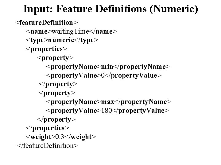 Input: Feature Definitions (Numeric) <feature. Definition> <name>waiting. Time</name> <type>numeric</type> <properties> <property. Name>min</property. Name> <property.