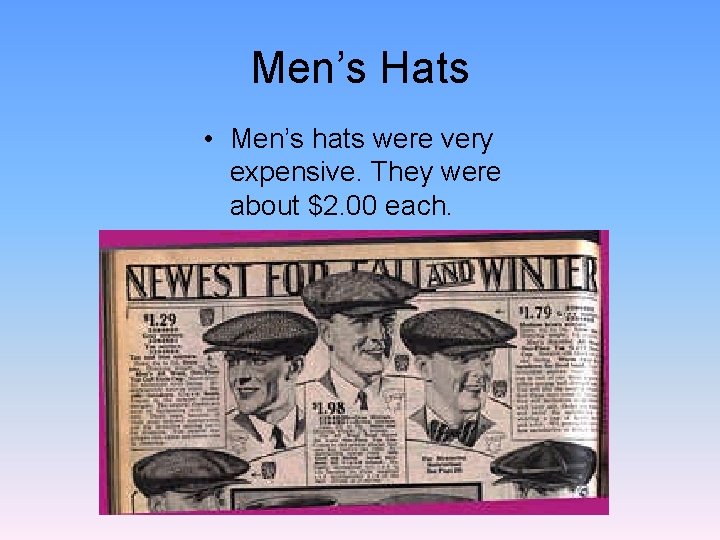 Men’s Hats • Men’s hats were very expensive. They were about $2. 00 each.