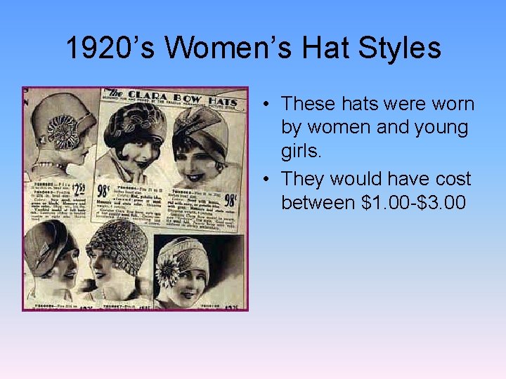 1920’s Women’s Hat Styles • These hats were worn by women and young girls.