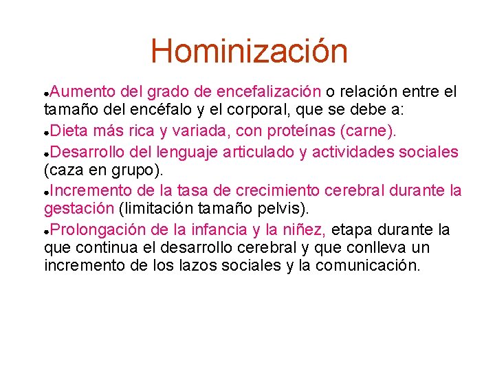 Hominización Aumento del grado de encefalización o relación entre el tamaño del encéfalo y