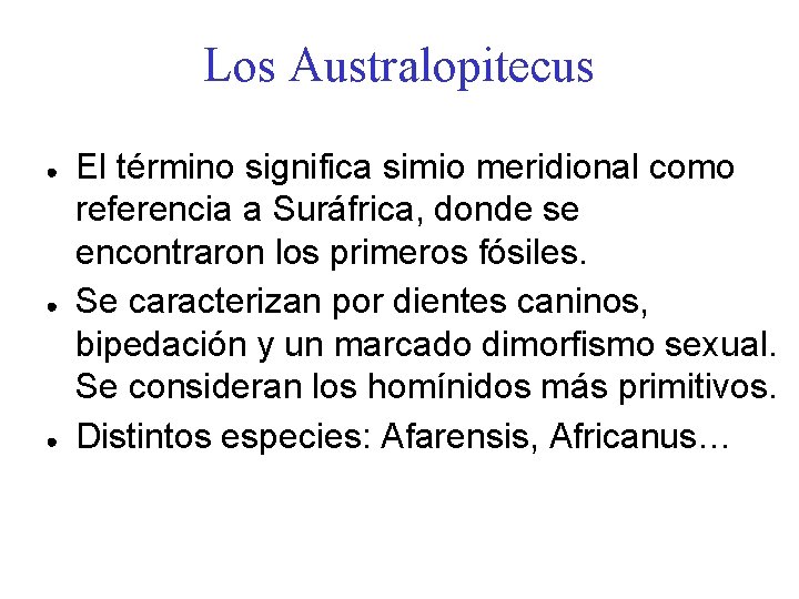 Los Australopitecus ● ● ● El término significa simio meridional como referencia a Suráfrica,