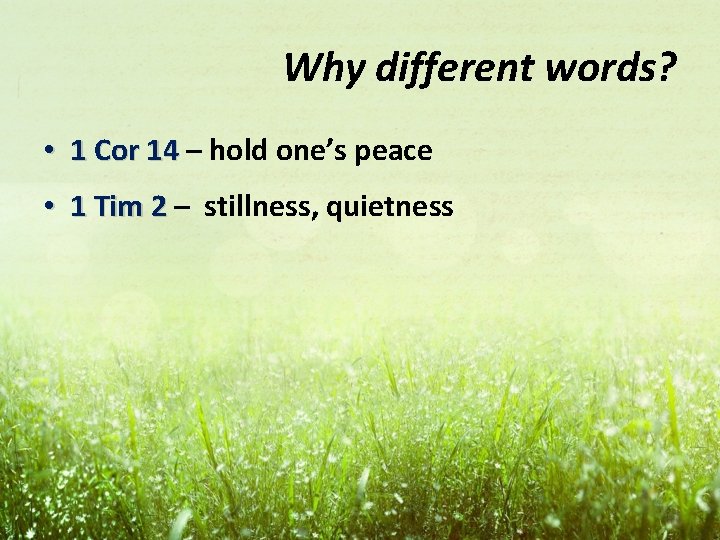 Why different words? • 1 Cor 14 – hold one’s peace • 1 Tim