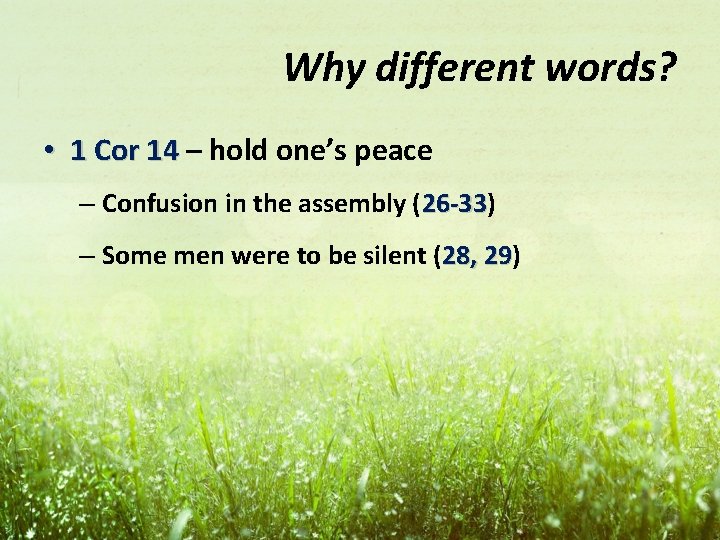 Why different words? • 1 Cor 14 – hold one’s peace – Confusion in