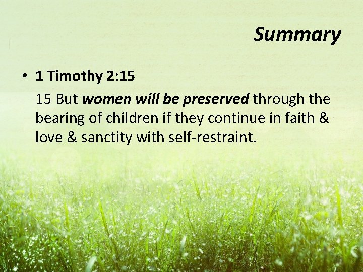 Summary • 1 Timothy 2: 15 15 But women will be preserved through the