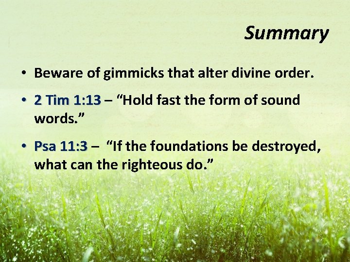 Summary • Beware of gimmicks that alter divine order. • 2 Tim 1: 13