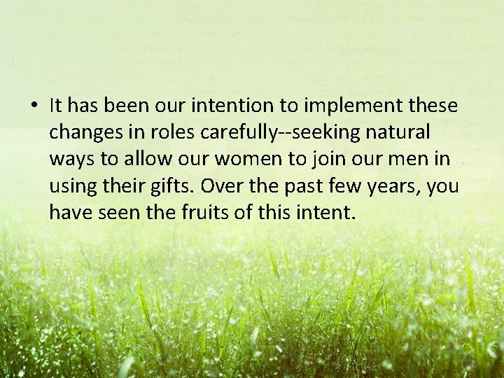  • It has been our intention to implement these changes in roles carefully--seeking