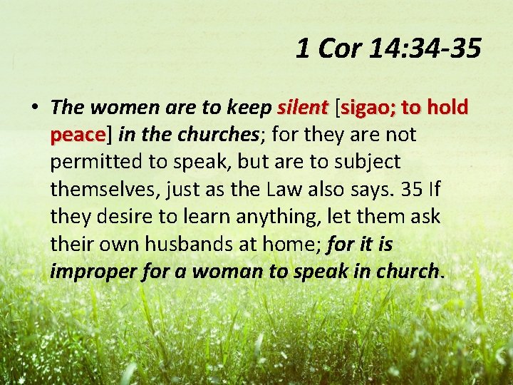 1 Cor 14: 34 -35 • The women are to keep silent [sigao; to