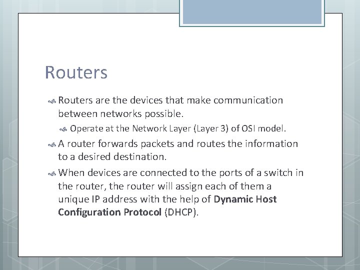 Routers are the devices that make communication between networks possible. Operate at the Network