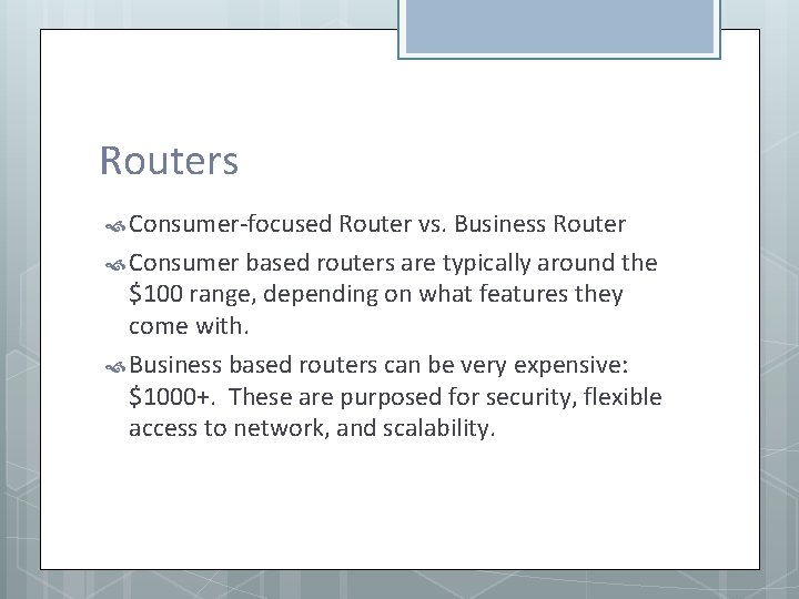 Routers Consumer-focused Router vs. Business Router Consumer based routers are typically around the $100