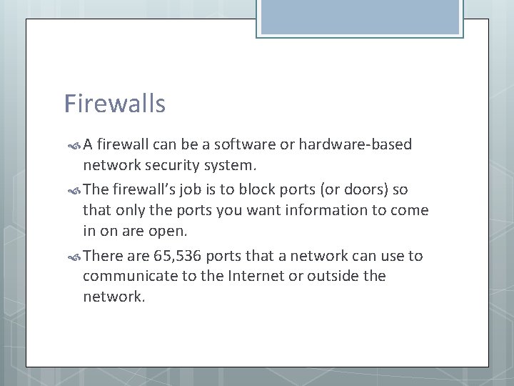 Firewalls A firewall can be a software or hardware-based network security system. The firewall’s