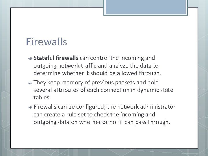 Firewalls Stateful firewalls can control the incoming and outgoing network traffic and analyze the