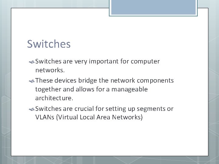 Switches are very important for computer networks. These devices bridge the network components together