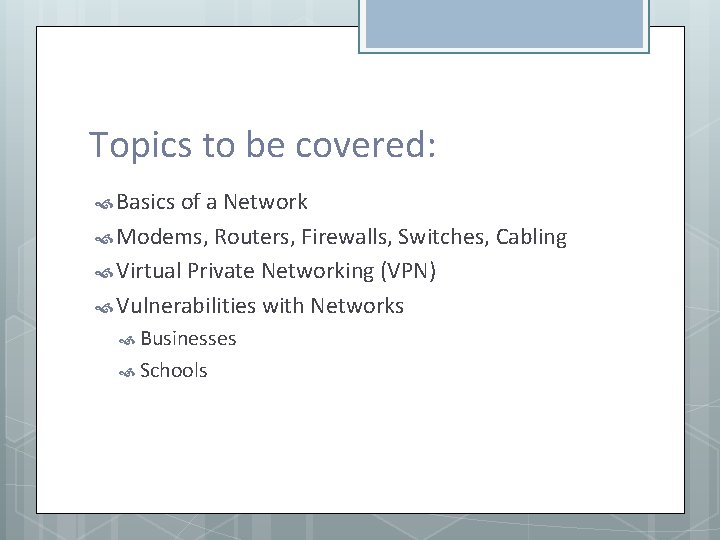 Topics to be covered: Basics of a Network Modems, Routers, Firewalls, Switches, Cabling Virtual
