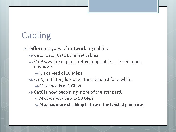 Cabling Different types of networking cables: Cat 3, Cat 5, Cat 6 Ethernet cables