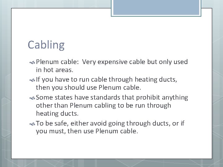 Cabling Plenum cable: Very expensive cable but only used in hot areas. If you