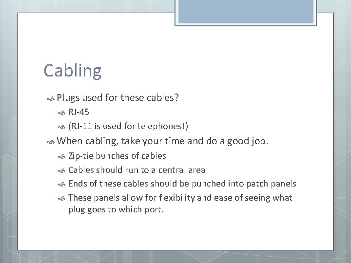 Cabling Plugs used for these cables? RJ-45 (RJ-11 is used for telephones!) When cabling,