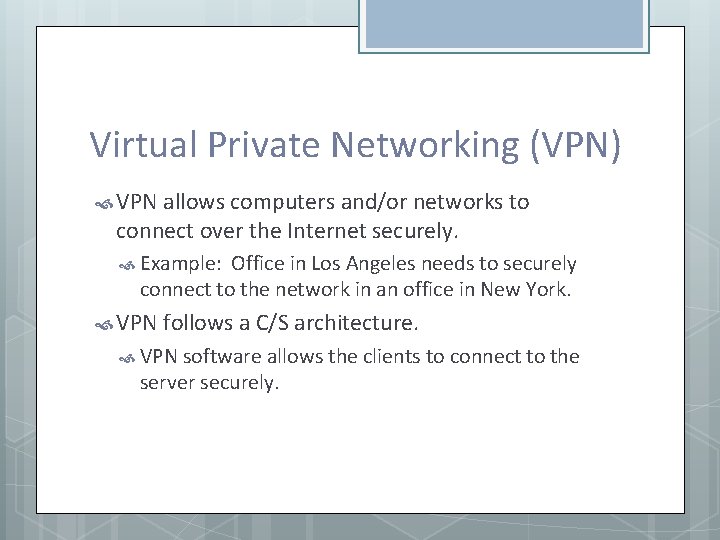 Virtual Private Networking (VPN) VPN allows computers and/or networks to connect over the Internet