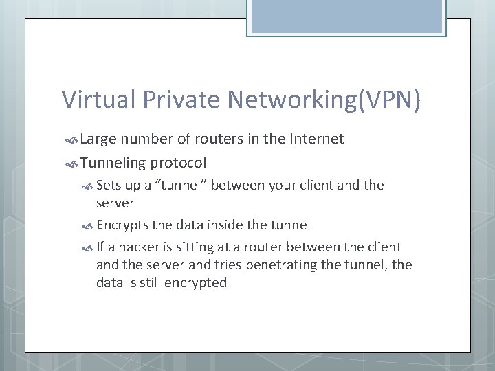 Virtual Private Networking(VPN) Large number of routers in the Internet Tunneling protocol Sets up