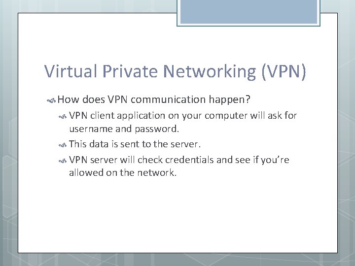 Virtual Private Networking (VPN) How does VPN communication happen? VPN client application on your