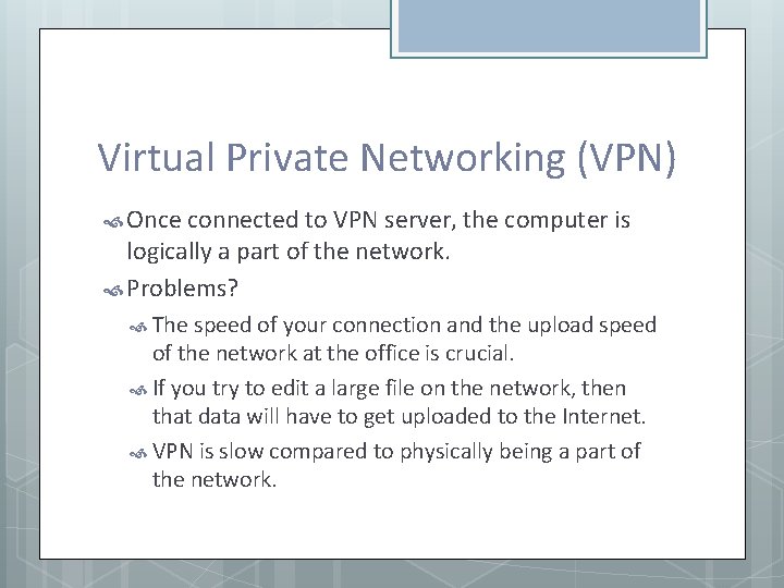 Virtual Private Networking (VPN) Once connected to VPN server, the computer is logically a