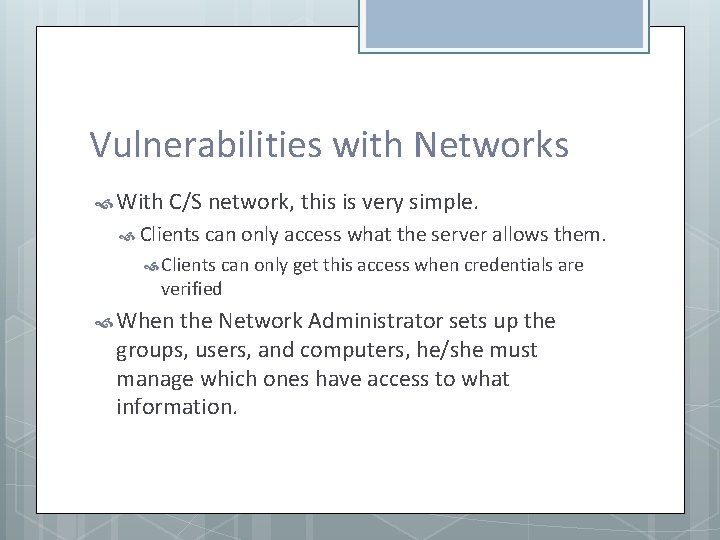 Vulnerabilities with Networks With C/S network, this is very simple. Clients can only access