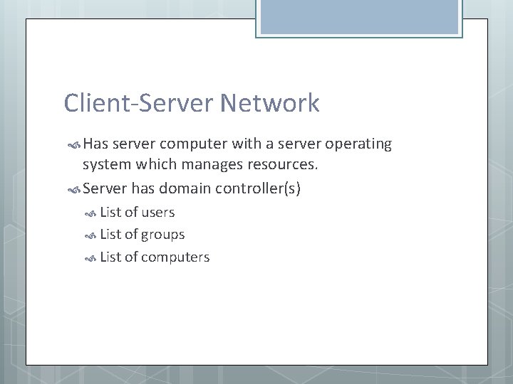 Client-Server Network Has server computer with a server operating system which manages resources. Server
