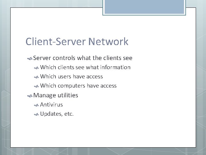 Client-Server Network Server controls what the clients see Which clients see what information Which