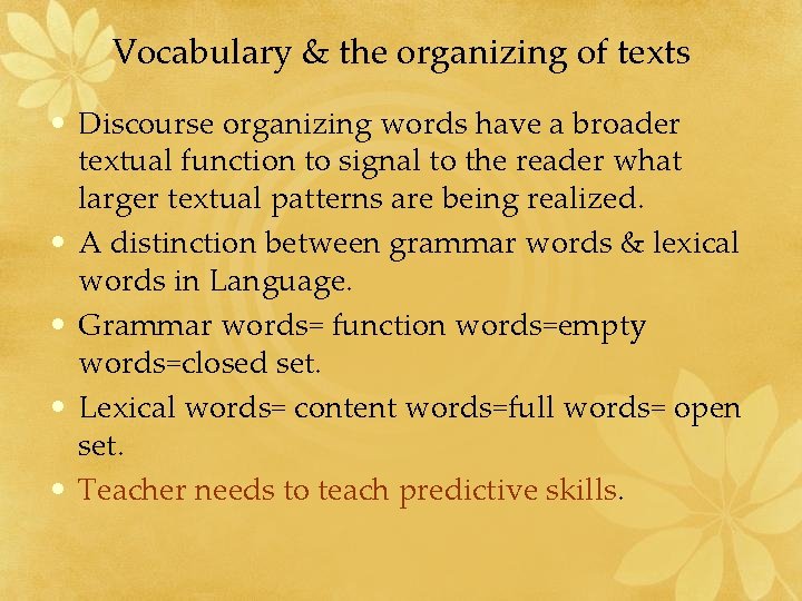 Vocabulary & the organizing of texts • Discourse organizing words have a broader textual