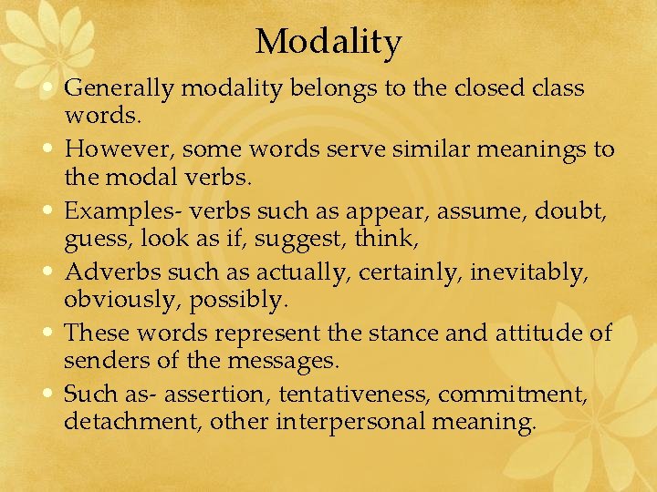 Modality • Generally modality belongs to the closed class words. • However, some words