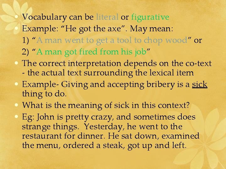  • Vocabulary can be literal or figurative • Example: “He got the axe”.