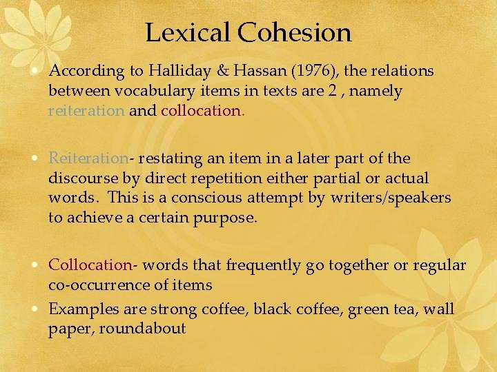 Lexical Cohesion • According to Halliday & Hassan (1976), the relations between vocabulary items
