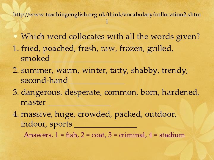 http: //www. teachingenglish. org. uk/think/vocabulary/collocation 2. shtm l • Which word collocates with all