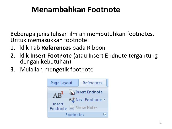 Menambahkan Footnote Beberapa jenis tulisan ilmiah membutuhkan footnotes. Untuk memasukkan footnote: 1. klik Tab