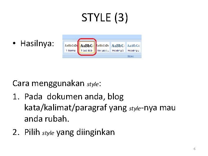 STYLE (3) • Hasilnya: Cara menggunakan style: 1. Pada dokumen anda, blog kata/kalimat/paragraf yang