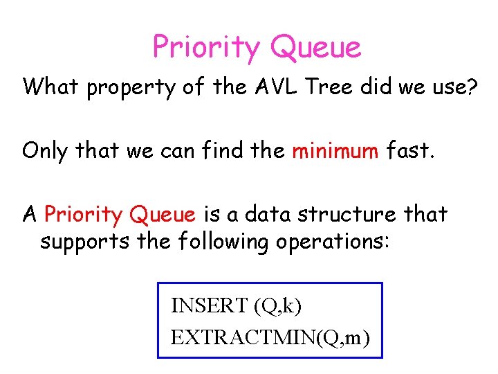 Priority Queue What property of the AVL Tree did we use? Only that we