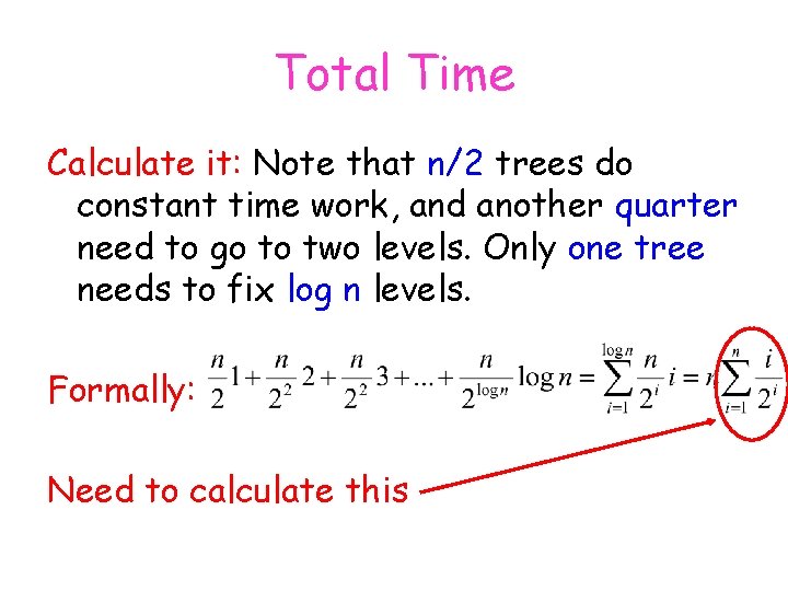Total Time Calculate it: Note that n/2 trees do constant time work, and another