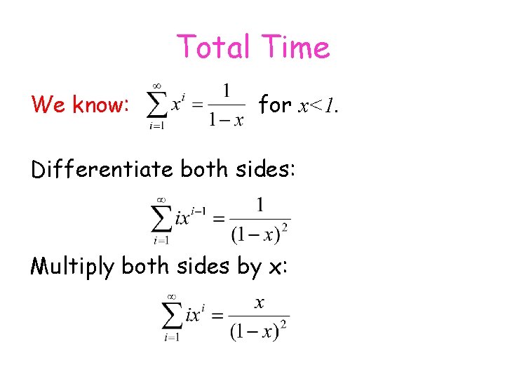 Total Time We know: for x<1. Differentiate both sides: Multiply both sides by x: