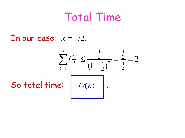 Total Time In our case: x = 1/2. So total time: O(n) . 