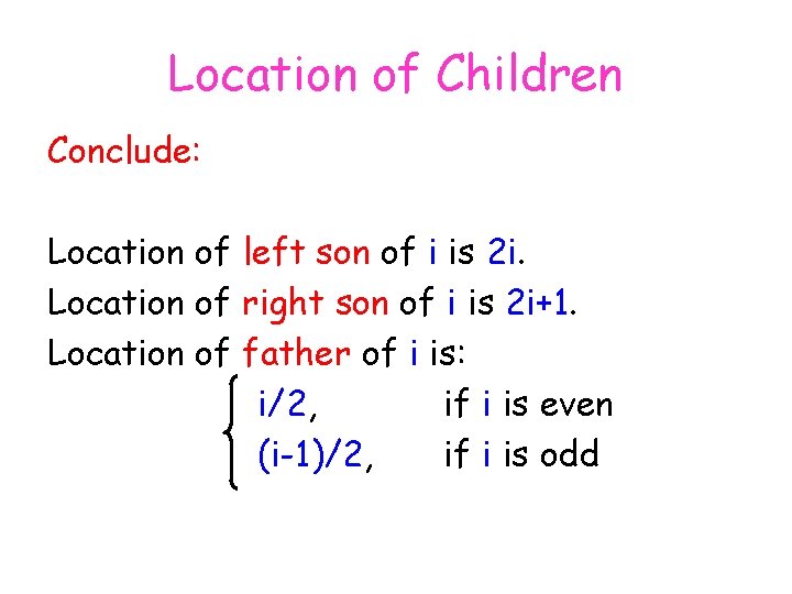 Location of Children Conclude: Location of left son of i is 2 i. Location