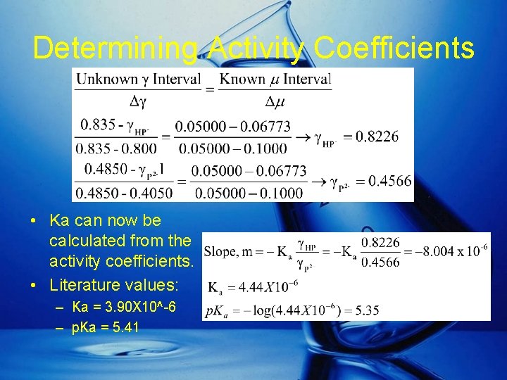 Determining Activity Coefficients • Ka can now be calculated from the activity coefficients. •