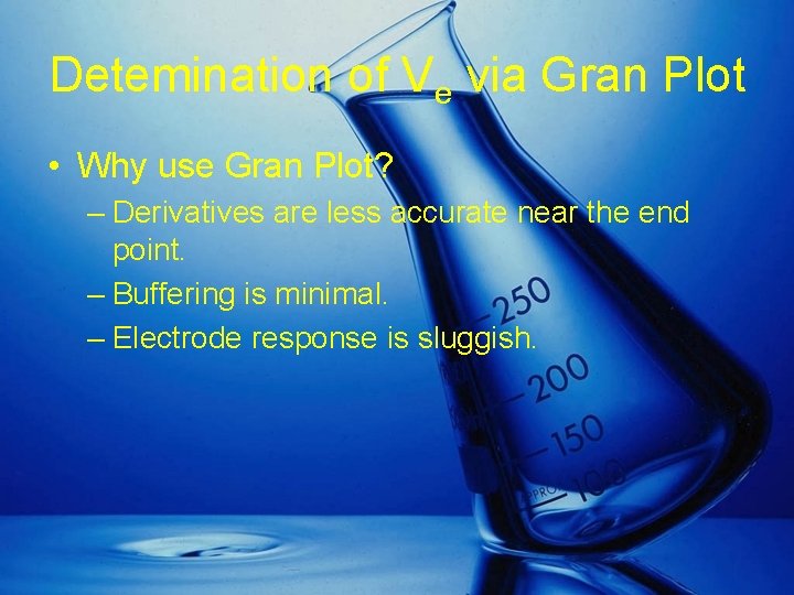 Detemination of Ve via Gran Plot • Why use Gran Plot? – Derivatives are