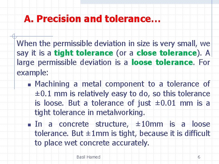 A. Precision and tolerance… When the permissible deviation in size is very small, we